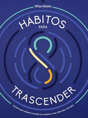 cover image of 8 Hábitos Para Trascender, Lectura Para Adquirir El Poder De Cambiar a Una Vida Feliz Y De Éxito